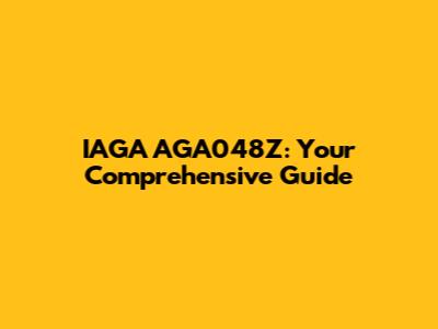 IAGA AGA048Z: Your Comprehensive Guide