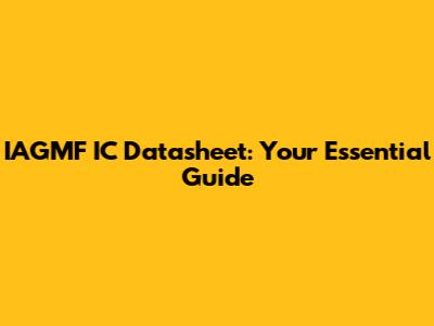 IAGMF IC Datasheet: Your Essential Guide