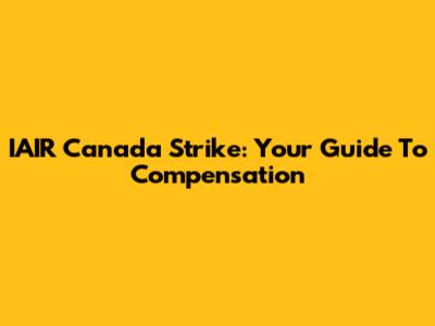 IAIR Canada Strike: Your Guide To Compensation