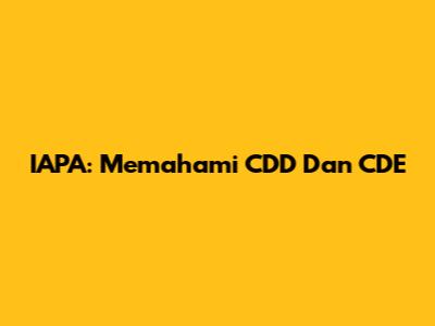 IAPA: Memahami CDD Dan CDE