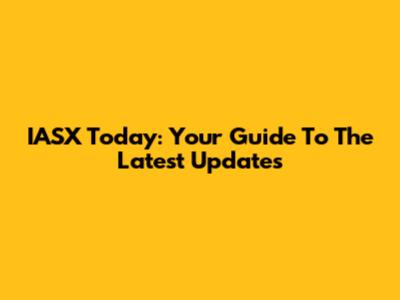 IASX Today: Your Guide To The Latest Updates
