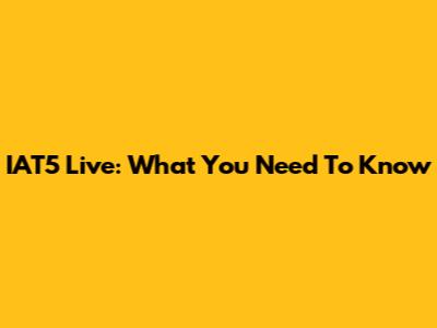 IAT5 Live: What You Need To Know
