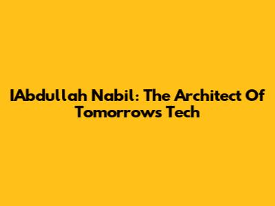 IAbdullah Nabil: The Architect Of Tomorrow's Tech