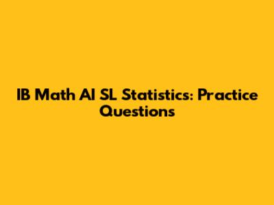 IB Math AI SL Statistics: Practice Questions