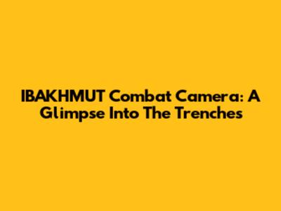 IBAKHMUT Combat Camera: A Glimpse Into The Trenches