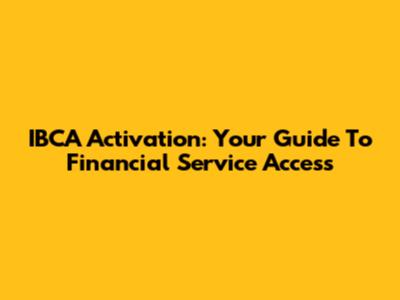 IBCA Activation: Your Guide To Financial Service Access