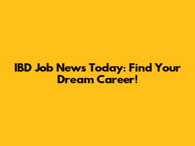 IBD Job News Today: Find Your Dream Career!