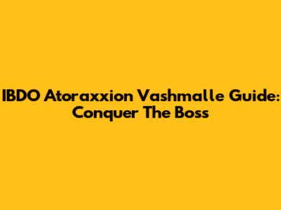 IBDO Atoraxxion Vashmalle Guide: Conquer The Boss