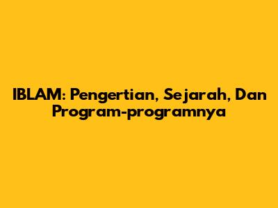 IBLAM: Pengertian, Sejarah, Dan Program-programnya