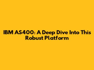 IBM AS400: A Deep Dive Into This Robust Platform