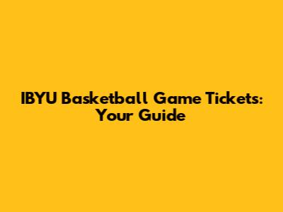 IBYU Basketball Game Tickets: Your Guide
