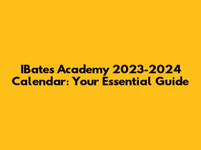 IBates Academy 2023-2024 Calendar: Your Essential Guide