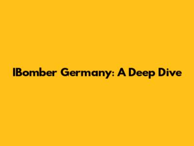 IBomber Germany: A Deep Dive