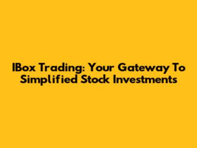 IBox Trading: Your Gateway To Simplified Stock Investments