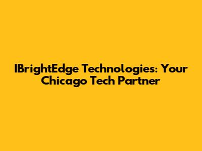 IBrightEdge Technologies: Your Chicago Tech Partner