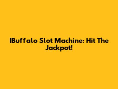 IBuffalo Slot Machine: Hit The Jackpot!