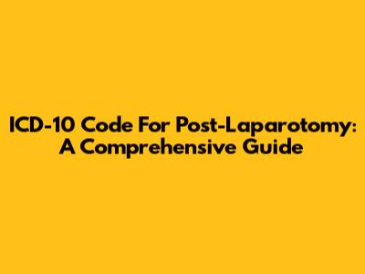 ICD-10 Code For Post-Laparotomy: A Comprehensive Guide