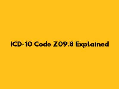 ICD-10 Code Z09.8 Explained