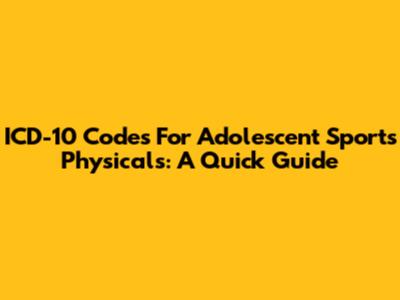 ICD-10 Codes For Adolescent Sports Physicals: A Quick Guide