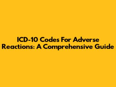 ICD-10 Codes For Adverse Reactions: A Comprehensive Guide