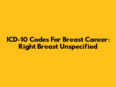 ICD-10 Codes For Breast Cancer: Right Breast Unspecified