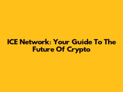 ICE Network: Your Guide To The Future Of Crypto