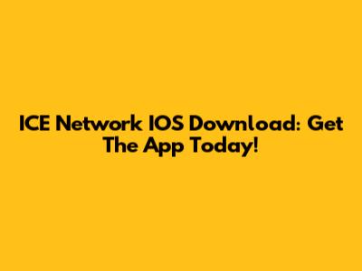 ICE Network IOS Download: Get The App Today!
