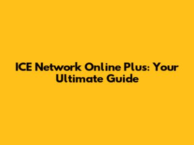 ICE Network Online Plus: Your Ultimate Guide