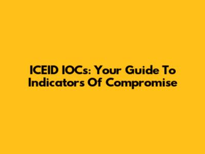 ICEID IOCs: Your Guide To Indicators Of Compromise