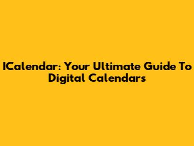 ICalendar: Your Ultimate Guide To Digital Calendars