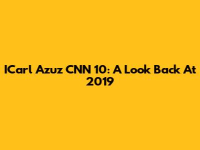 ICarl Azuz CNN 10: A Look Back At 2019