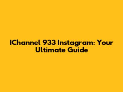 IChannel 933 Instagram: Your Ultimate Guide