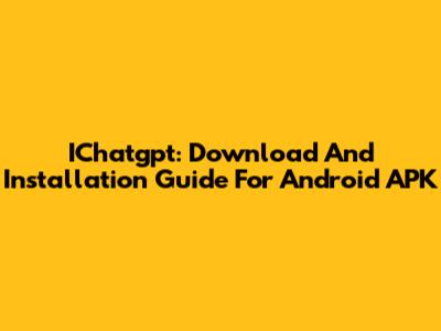 IChatgpt: Download And Installation Guide For Android APK