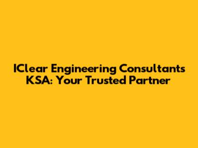 IClear Engineering Consultants KSA: Your Trusted Partner