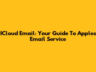 ICloud Email: Your Guide To Apple's Email Service