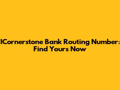 ICornerstone Bank Routing Number: Find Yours Now