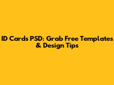 ID Cards PSD: Grab Free Templates & Design Tips