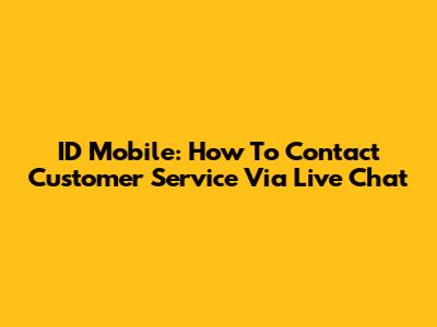 ID Mobile: How To Contact Customer Service Via Live Chat