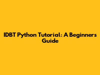 IDBT Python Tutorial: A Beginner's Guide