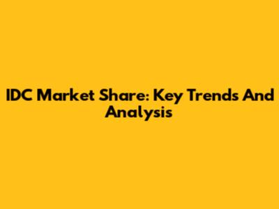 IDC Market Share: Key Trends And Analysis