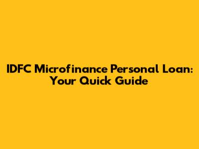 IDFC Microfinance Personal Loan: Your Quick Guide