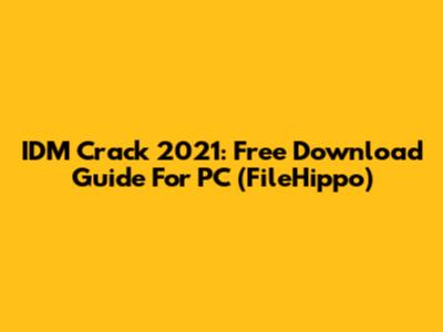 IDM Crack 2021: Free Download Guide For PC (FileHippo)
