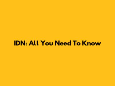 IDN: All You Need To Know