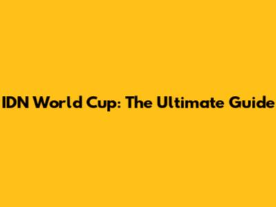 IDN World Cup: The Ultimate Guide