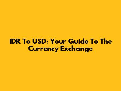 IDR To USD: Your Guide To The Currency Exchange