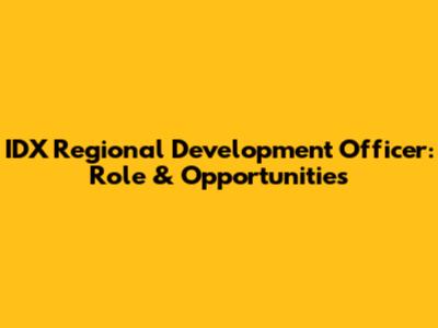IDX Regional Development Officer: Role & Opportunities