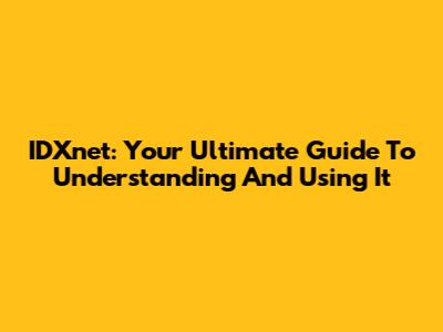 IDXnet: Your Ultimate Guide To Understanding And Using It