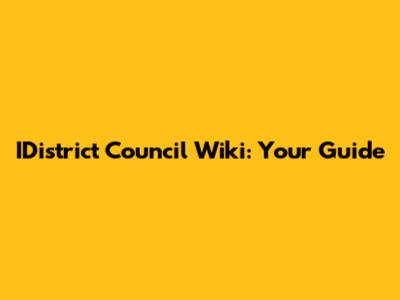 IDistrict Council Wiki: Your Guide