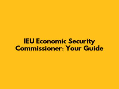 IEU Economic Security Commissioner: Your Guide