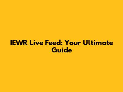 IEWR Live Feed: Your Ultimate Guide